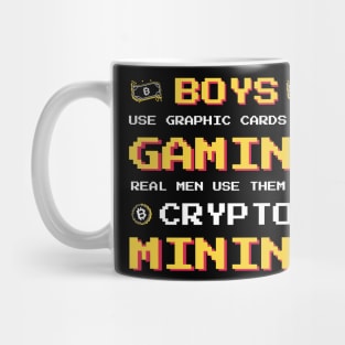 Boys use Graphic Cards for Gaming Real Men us them for Crypto Mining Mug